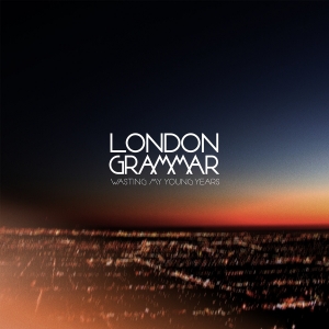 LONDON GRAMMAR - Wasting My Young Years